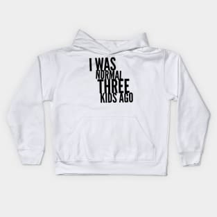 I Was Normal Three Kids Ago Kids Hoodie